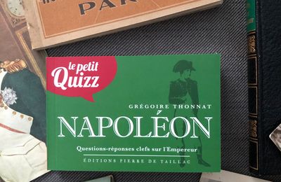 Le petit QUIZZ - NAPOLEON - Questions-réponses clefs sur l'empereur - Grégoire Thonnat