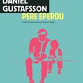 "Père éperdu", de Daniel Gustafsson; père paumé à la reconquête de son fils..