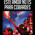 “Este amor no es para cobardes”, de Martín Roldán Ruiz. (par Antonio Borrell)