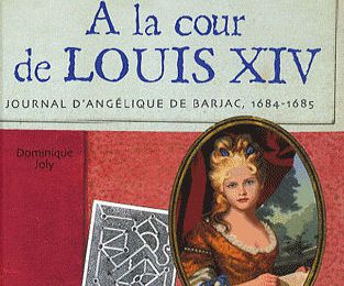A la cour de Louis XIV, journal d'Angélique de Barjac