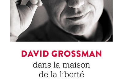 Nouveauté poche : Dans la maison de la liberté , l'intelligence de David Grossman à son sommet 