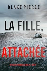 La fille, attachée - de Blake Pierce