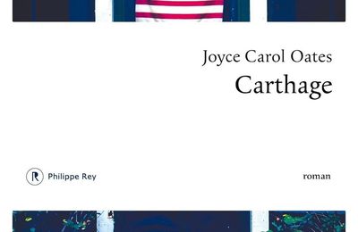 Carthage - Joyce Carol Oates - Philippe Rey Editions