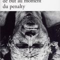 L'angoisse du gardien de but au moment du penalty de Peter Handke 