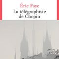 LA TELEGRAPHISTE DE CHOPIN - ERIC FAYE - RENCONTRE DANS NOTRE LIBRAIRIE PASSERELLES DE VIENNE, DEMAIN 27 NOVEMBRE A 19 HEURES...