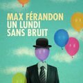 Un Lundi sans bruit, Max férandon : un mélange Tarantino Frédéric Dard détonnant!!