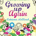 Growing up again ~ Catriona McCloud