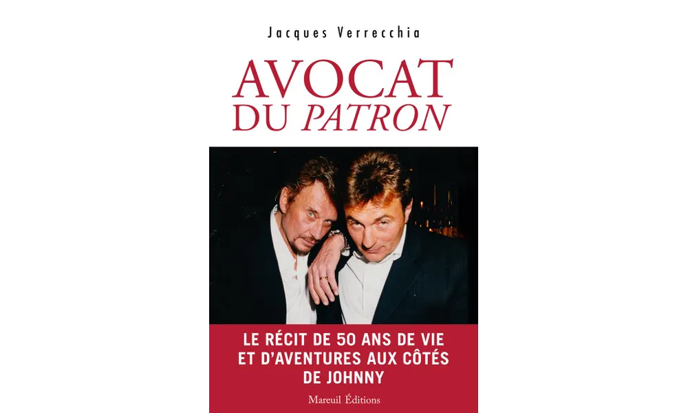 Avocat du patron. Le récit de 50 ans de vie et d’aventures aux côtés de Johnny de Jacques Verrecchia 