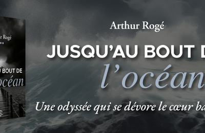 Romancier de Lyon : "Jusqu’au bout de l’océan": Arthur Rogé nous emporte dans une vague d'émotion  🛥🌊