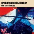 Drake, Gahnold, Parker: The Last Dances (Ayler Records - 2007)