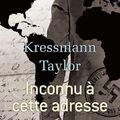 INCONNU A CETTE ADRESSE, de Kathrine Kressman-Taylor