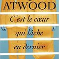 C'est le coeur qui lâche en dernier - Margaret Atwood