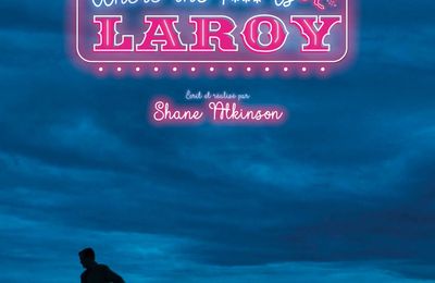 CRITIQUE  : LAROY, une histoire joyeusement tragique et navrante,