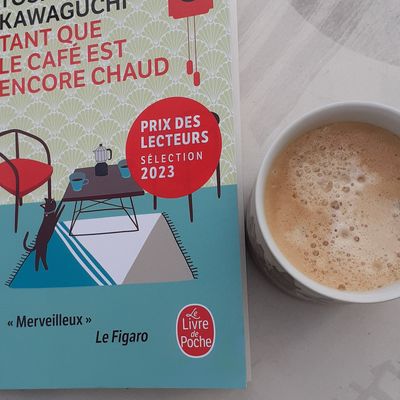 Tant que le café est encore chaud – Toshikazu Kawaguchi - Sélection livre de poche février 2023