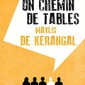 Maylis de Kérangal - Un chemin de tables