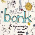 Bonk : the curious coupling of science and sex ---- Mary Roach