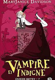 Queen Betsy, Tome 7 Vampire et Indigne - MaryJanice Davidson