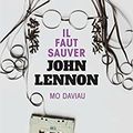 Il faut sauver John Lennon, de Mo Daviau