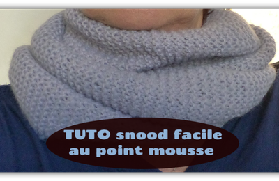 TUTO DU SNOOD TOUT MOUSSE ULTRA-SIMPLE