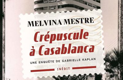 Crépuscule à Casablanca, polar historique de Melvina Mestre