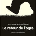 Le retour de l'ogre / Jean Leroy ;. ill. de Matthieu Maudet . - L'Ecole des Loisirs, 2016 (Mouche)