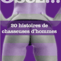 Osez... 20 histoires de chasseuses d'hommes