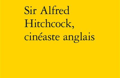 LIVRE : Sir Alfred Hitchcock, cinéaste anglais de Jean-Loup Bourget - 2021