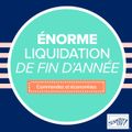 Enorme liquidation de fin d'année - du 8 décembre au 4 janvier