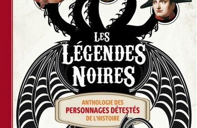 Les légendes noires - Anthologie des personnages détestés de l'Histoire, de Sophie Lamoureux - Partenariat Casterman