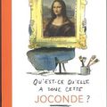 Qu'est-ce qu'elle a donc, cette Joconde ? / Vincent Delieuvin .; Olivier Tallec. - Actes Sud Junior et Louvre éditions, 2016.