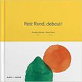 Petit Rond, debout ! / Géraldine Renault et Naomi Katsu . - Editions Marcel & Joachim, 2016.