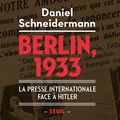 BERLIN, 1933 - La presse internationale face à Hitler, de Daniel SCNEIDERMANN - (Acrimed) -