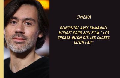 Rencontre avec Emmanuel Mouret, cinéaste subtil et délicat 