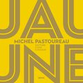 Beau Livre/ Michel Pastoureau le grand historien des couleurs met un peu de jaune dans nos coeurs ! 