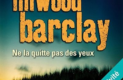 Ne la quitte pas des yeux, de Linwood Barclay