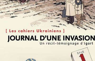 Les cahiers ukrainiens- Journal d'une invasion :le sidérant quotidien de la guerre en Ukraine 