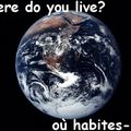 WHERE DO YOU LIVE ? OU HABITES TU ?