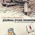 Les cahiers ukrainiens- Journal d'une invasion :le sidérant quotidien de la guerre en Ukraine 