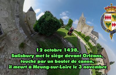 12 octobre 1428, Salisbury met le siège devant Orléans, touché par un boulet de canon, il meurt à Meung-sur-Loire le 3 novembre