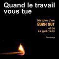 QUAND LE TRAVAIL VOUS TUE - Aude SELLY / Préface Dr Brigitte FONT LE BRET