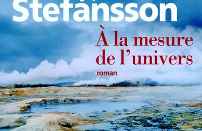 A la mesure de l'univers : la prose de Jon Kalman Stefánsson aussi intime que lyrique !