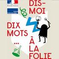 Dis-moi dix mots ... à la folie !