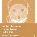  "Le Dernier amour du lieutenant Petrescu" de Vladimir Lortchenkov