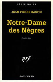 Notre-Dame des Nègres de Jean-Pierre Bastid