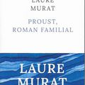 Proust, roman familial, de Laure Murat (éd. Robert Laffont)
