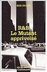R&B - Le mutant apprivoisé de Ken Bruen