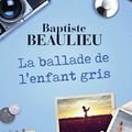 Baptiste Beaulieu "La ballade de l'enfant gris"