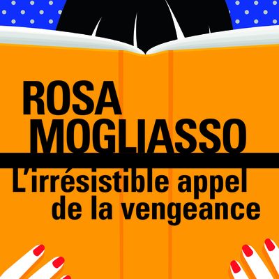 LES POLARS DE L ÉTÉ : L'irrésistible appel de la vengeance; Rosa Mogliasso