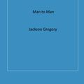 Man to Man by Jackson Gregory