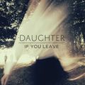 Daughter - If you leave -